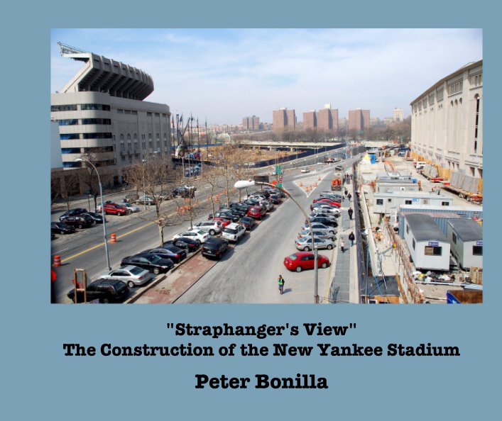 View "Straphanger's View" The Construction of the New Yankee Stadium by Peter Bonilla