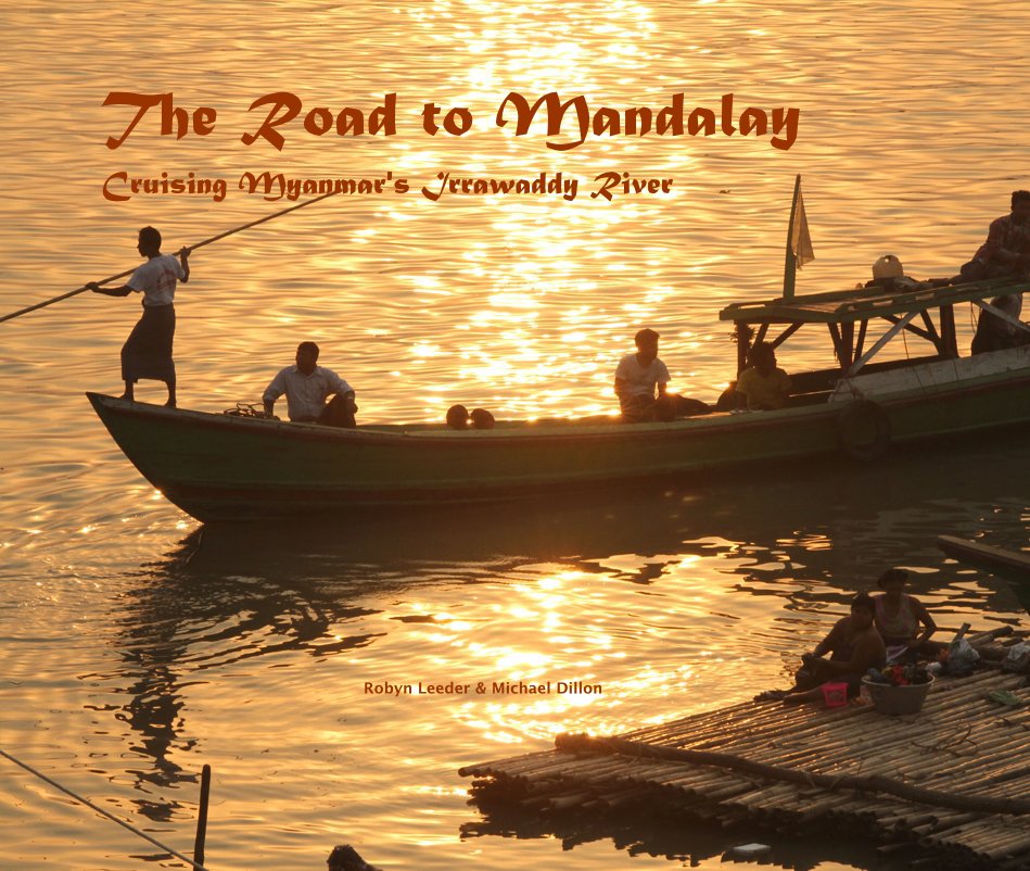 Ver The Road to Mandalay Cruising Myanmar's Irrawaddy River por Robyn Leeder & Michael Dillon