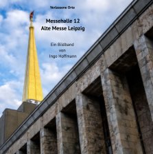 Verlassene Orte - Messehalle 12 - Alte Messe Leipzig book cover