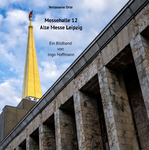 Ver Verlassene Orte - Messehalle 12 - Alte Messe Leipzig por Ingo Hoffmann
