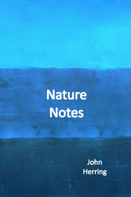 View Nature Notes by John Herring