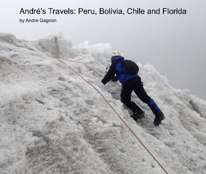 André's Travels: Peru, Bolivia, Chile and Florida nach André Gagnon anzeigen