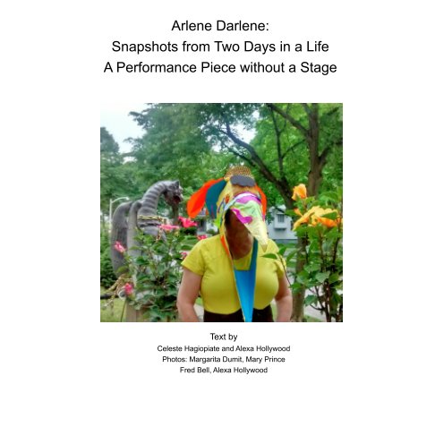 Ver Arlene Darlene:
Snapshots from Two Days in a Life
A Performance Piece without a Stage por Alexa Hollywood