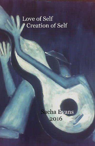View Love of Self / Creation of Self by Sacha Evans 2016