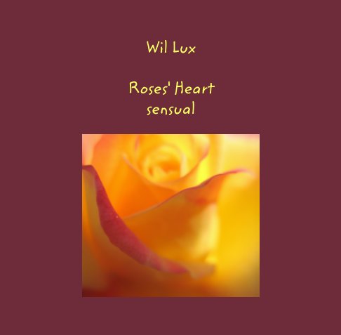 View Roses' Heart by Wil Lux