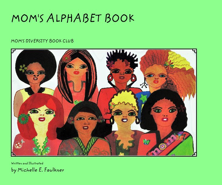 Ver Mom's Alphabets ages 2-14 por Michelle E. Faulkner