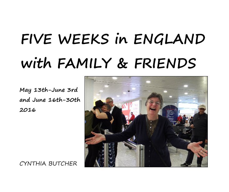 Bekijk FIVE WEEKS in ENGLAND with FAMILY & FRIENDS May 13th-June 3rd and June 16th-30th 2016 op CYNTHIA BUTCHER