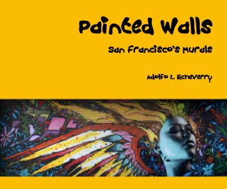 Painted Walls San Francisco's Murals Adolfo L. Echeverry book cover