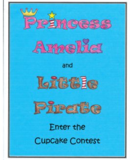 Princess Amelia & Little Pirate Enter the Cupcake Contest book cover