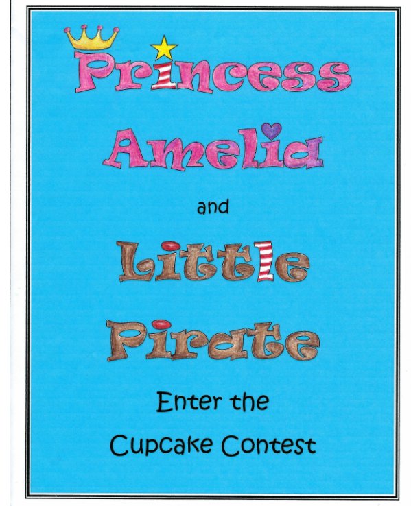 View Princess Amelia & Little Pirate Enter the Cupcake Contest by Joanmarie Davoli