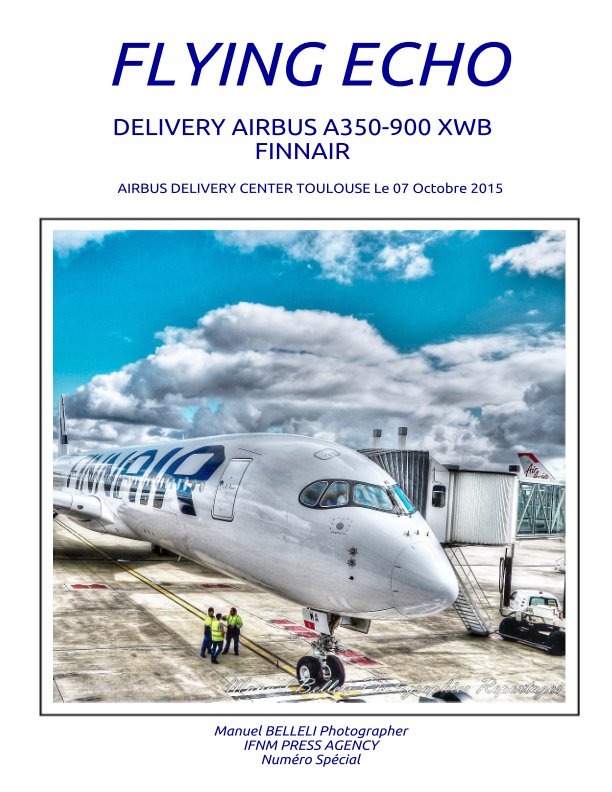 Bekijk FLYING ECHO SPECIAL ISSUE DELIVERY AIRBUS A350-900 FINNAIR ISSN 2495-1102 op MANUEL BELLELI