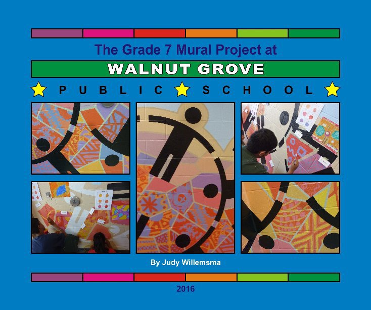 View Walnut Grove PS Grade 7 Mural 2016 by Judy Willemsma