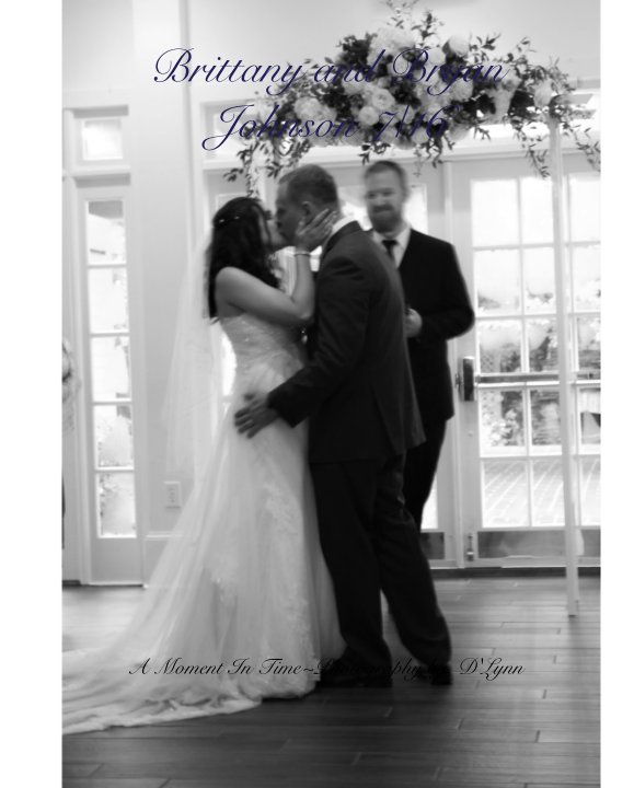 Ver Brittany and Bryan Johnson 7/16 por A Moment In Time~Photography by, D'Lynn