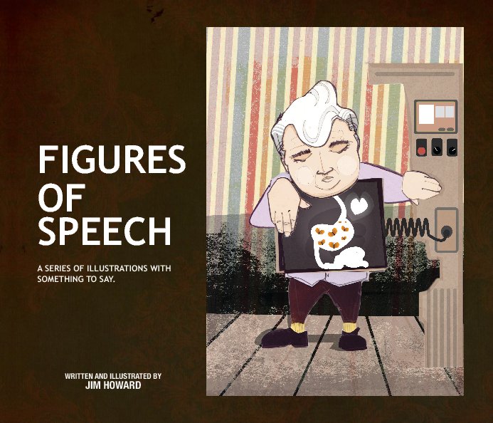View Figures of Speech:  A series of illustrations with something to say by Jim Howard