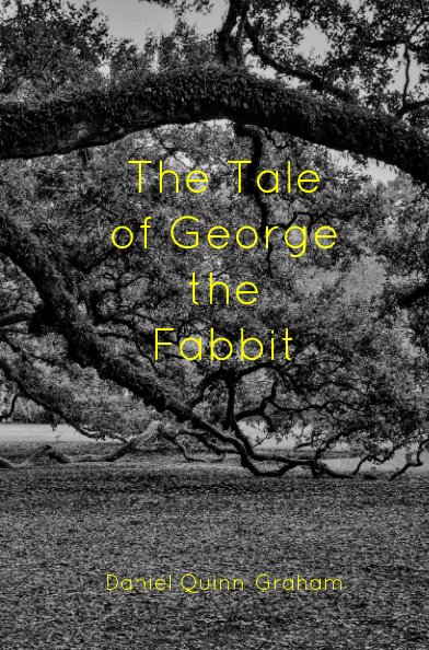 View The Tale of George the Fabbit by Daniel Quinn-Graham