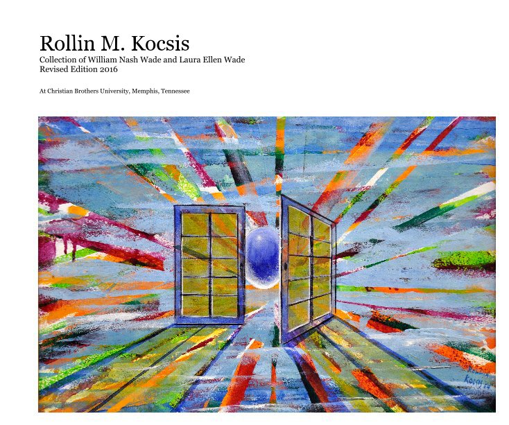 Visualizza Rollin M. Kocsis Collection of William Nash Wade and Laura Ellen Wade Revised Edition 2016 di Christian Brothers University