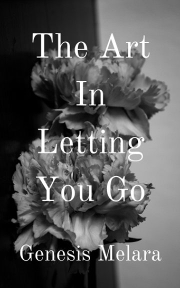 View The Art In Letting You Go by Genesis Melara