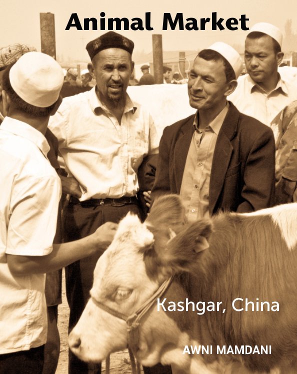 View Animal Market - Kashgar, China by Awnali Mamdani