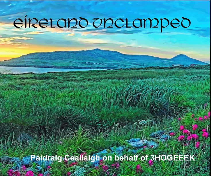 View Eireland Unclamped by Páidraig Ceallaigh on behalf of 3HOGEEEK