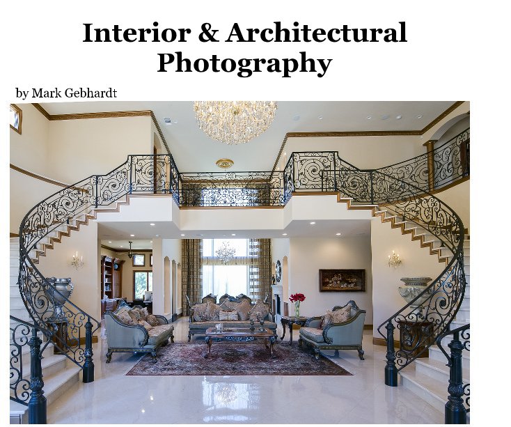 View Interior & Architectural Photography by Mark Gebhardt