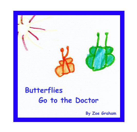 View Butterflies Go to the Doctor by Zoe Graham