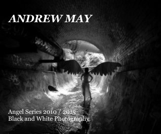 ANDREW MAY Angel Series 2010 / 2015 Black and White Photography book cover