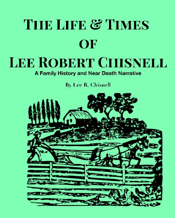 View The Life & Times of Lee R. Chisnell by Lee R. Chisnell