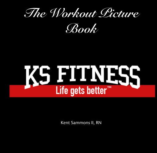 Visualizza The Workout Picture Book di Kent Sammons II, RN
