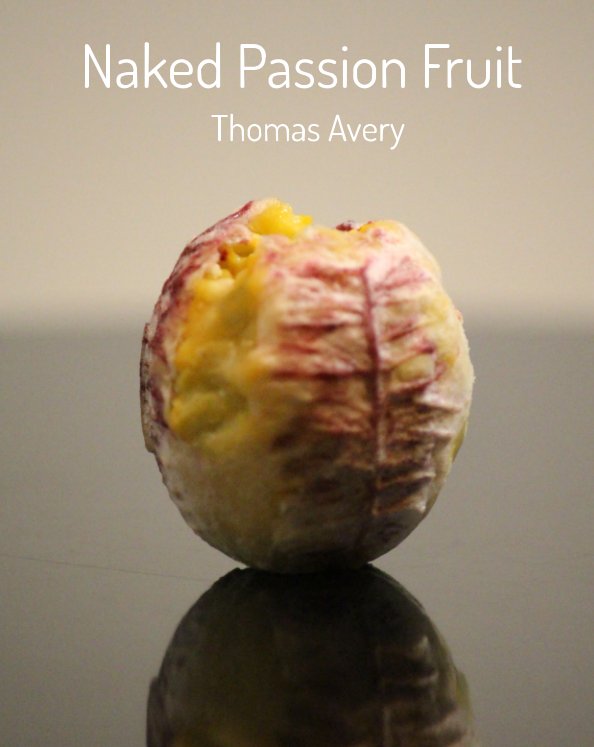 View Naked Passion Fruit by Thomas Avery