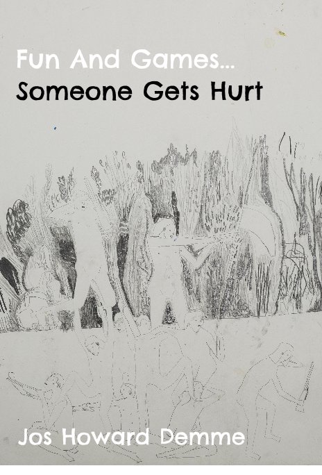 Visualizza Fun And Games... Someone Gets Hurt di Jos Howard Demme