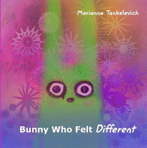 View Bunny Who Felt Different by Marianna Tankelevich