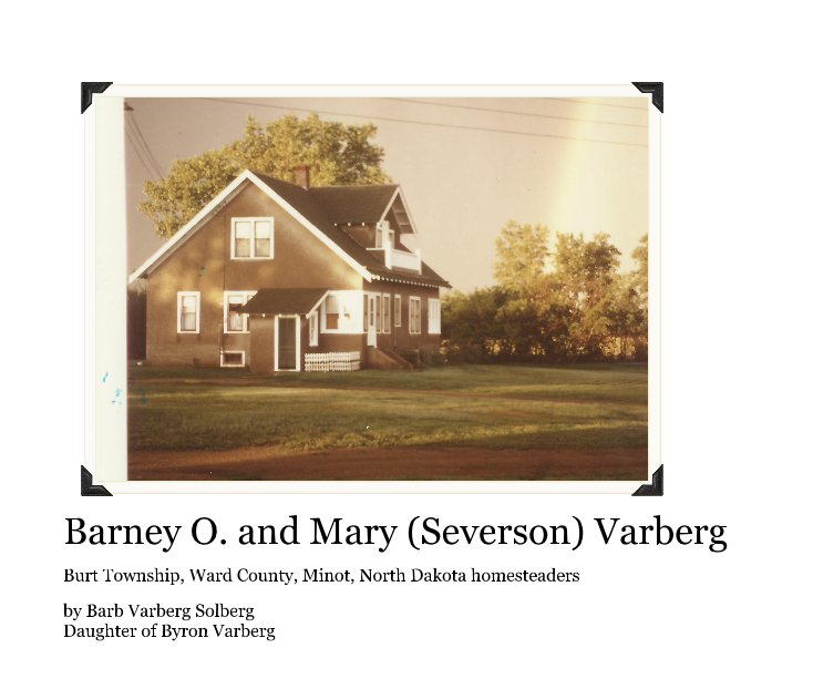 Ver Barney O. and Mary (Severson) Varberg por Barb Varberg Solberg Daughter of Byron Varberg