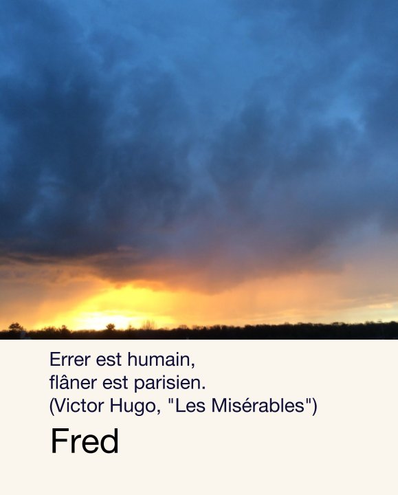 View Errer est humain, flâner est parisien. (Victor Hugo, "Les Misérables") by Fred