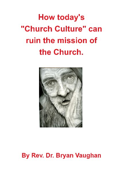 View How today's "Christian culture" can ruin the mission of the Church. by Rev. Dr. Bryan Vaughan