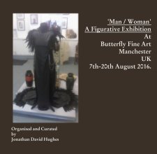 'Man / Woman' A Figurative Exhibition At Butterfly Fine Art Manchester UK 7th-20th August 2016. book cover