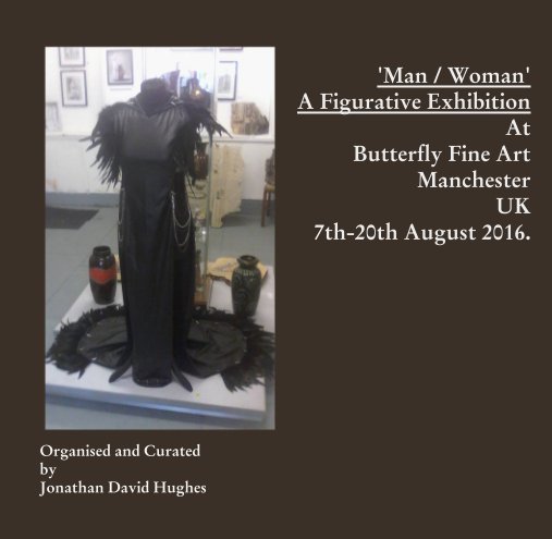 View 'Man / Woman' A Figurative Exhibition At Butterfly Fine Art Manchester UK 7th-20th August 2016. by Organised and Curated by Jonathan David Hughes