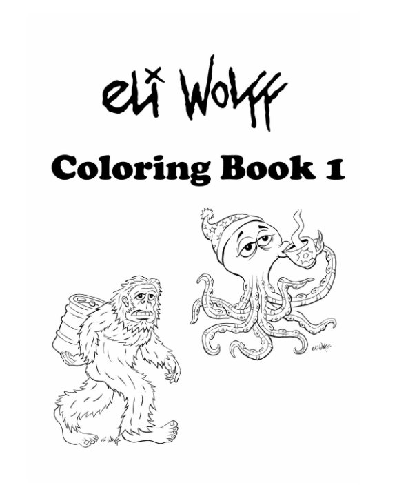 View Eli Wolff Coloring Book 1 by Eli Wolff