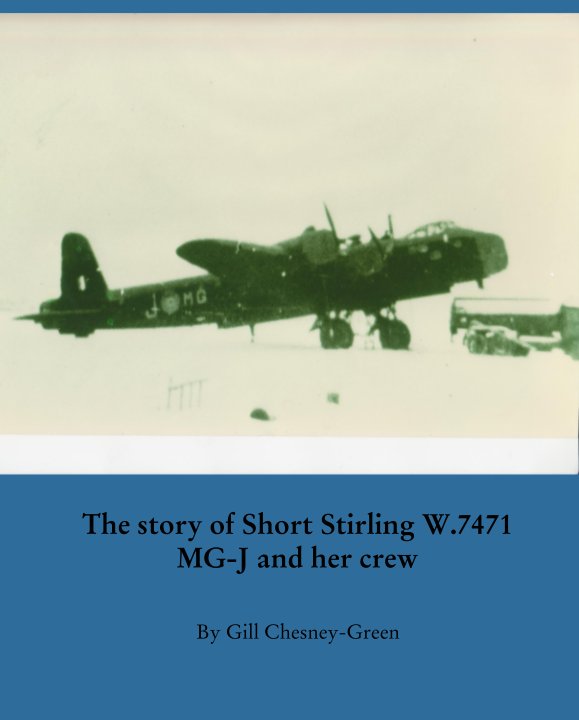 Ver The story of Short Stirling W.7471 MG-J and her crew por Gill Chesney-Green