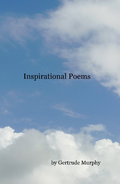 View Inspirational Poems by Gertrude Murphy
