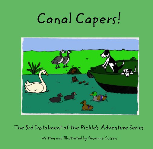 View Canal Capers! by The 3rd Instalment of the Pickle's Adventure Series  Written and Illustrated by Roxanne Cussen