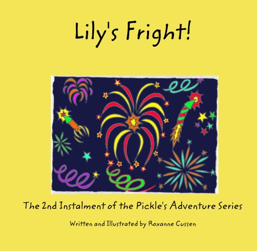 View Lily's Fright! by The 2nd Instalment of the Pickle's Adventure Series  Written and Illustrated by Roxanne Cussen