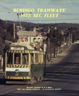 BENDIGO TRAMWAYS' 1972 SEC FLEET Includes appendix by K S Kings. book cover