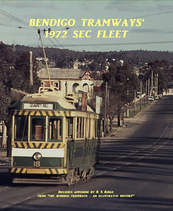 Ver BENDIGO TRAMWAYS' 1972 SEC FLEET Includes appendix by K S Kings. por Shane Butcher