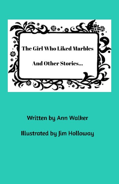 View The Girl Who Liked Marbles

And Other Stories... by Ann Walker