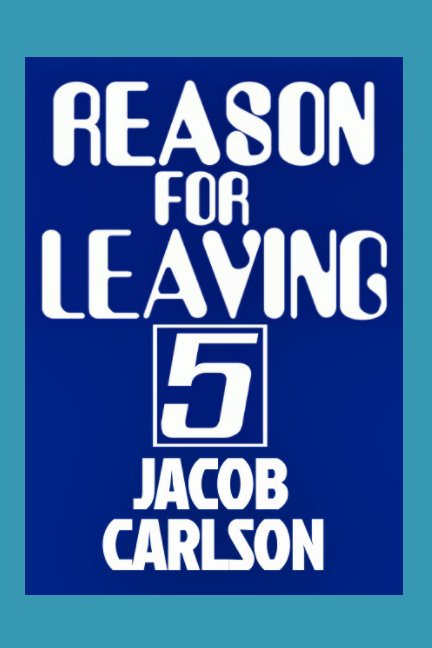 Ver REASON FOR LEAVING 5 por JACOB CARLSON