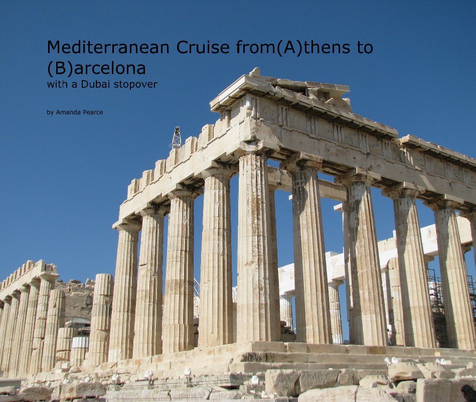 View Mediterranean Cruise from(A)thens to (B)arcelona with a Dubai stopover by Amanda Pearce