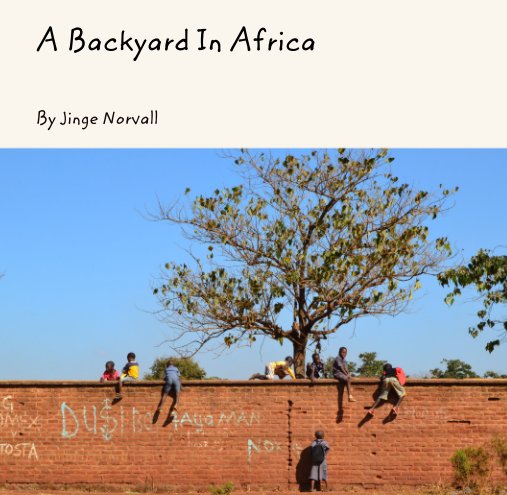 Bekijk A Backyard In Africa op Jinge Norvall