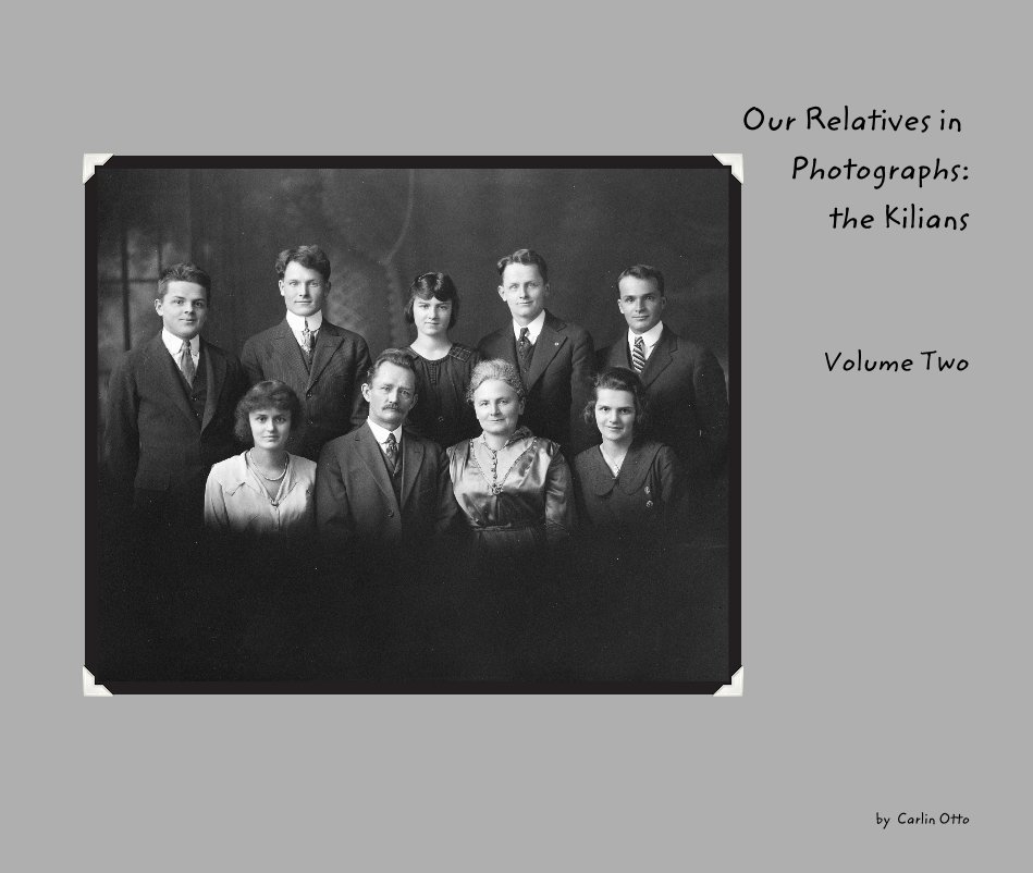 View Our Relatives in Photographs: the Kilians Volume Two by Carlin Otto