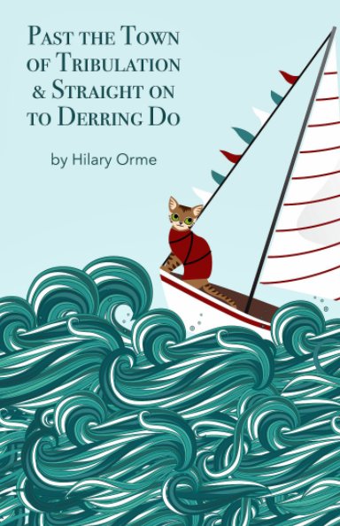 Ver Past the Town of Tribulation & Straight on to Derring Do por Hilary Orme