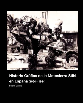 HISTORIA GRAFICA DE LA MOTOSIERRA STIHL EN ESPAÑA (1964-1984) book cover